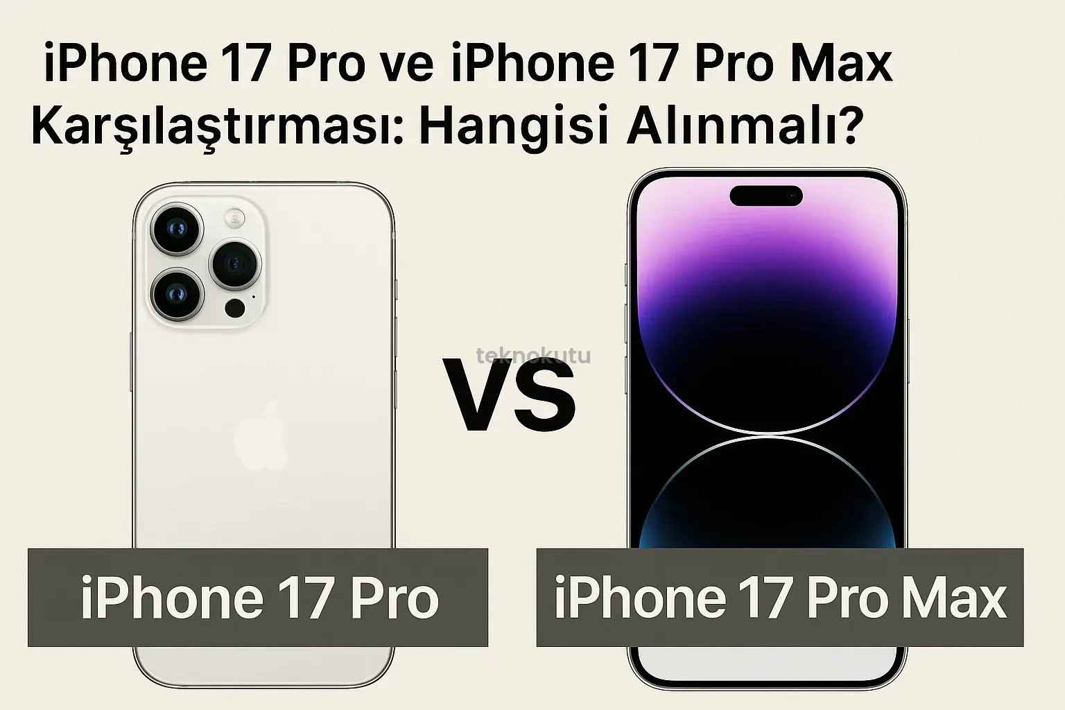 iPhone 17 Pro ve iPhone 17 Pro Max Karşılaştırması Hangisi Alınmalı