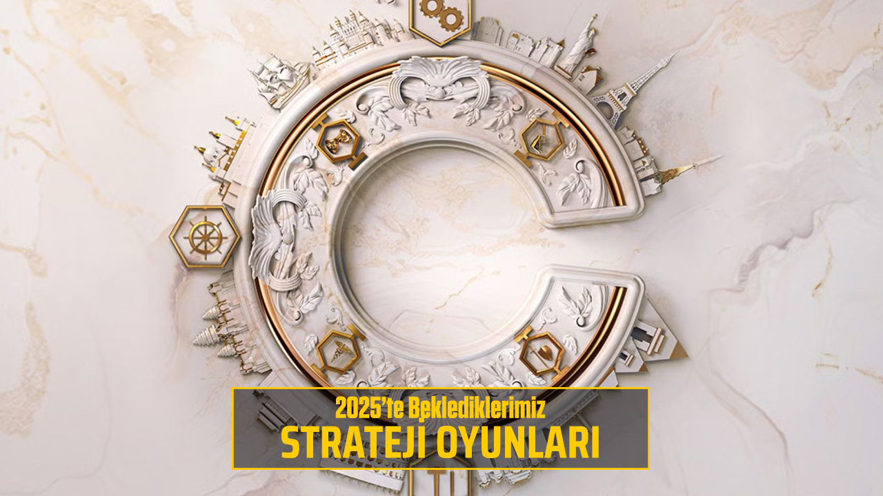 2025 Strateji Oyunları: En Çok Beklenen Çıkışlar